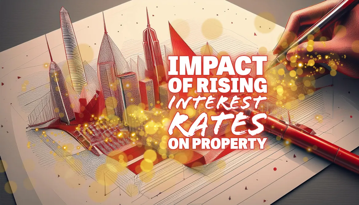 Rising Interest Rates and their impact on property