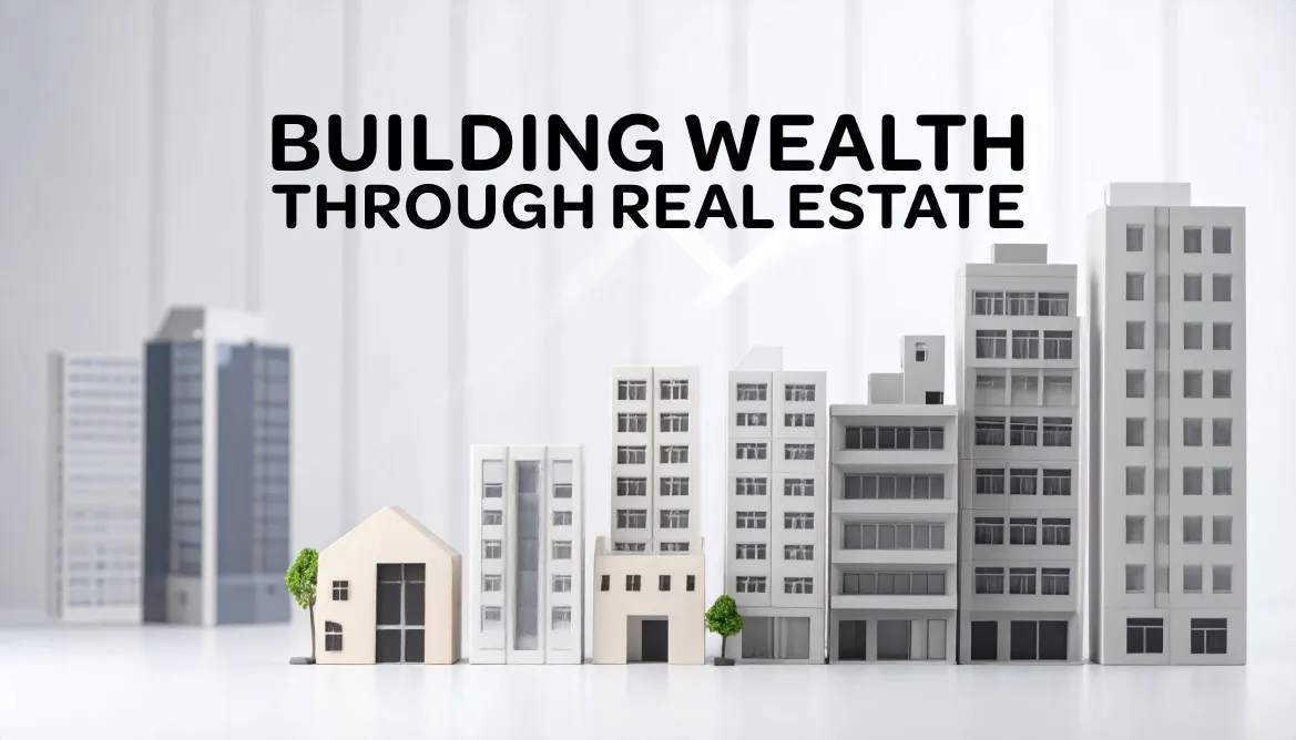 Building wealth through real estate